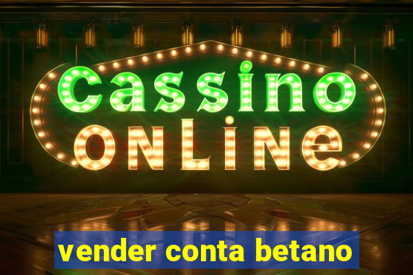 vender conta betano